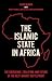 The Islamic State in Africa by Jason Warner