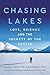 Chasing Lakes: Love, Science, and the Secrets of the Arctic – A Captivating Memoir of Faith, Belonging, and Pioneering Research in Alaska and Siberia