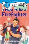 I Want to Be a Firefighter by Laura Driscoll
