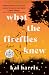 What the Fireflies Knew: A Novel (Random House Large Print)