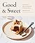 Good & Sweet: A New Way to ...