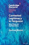 Contested Legitimacy in Ferguson (Elements in Contentious Politics) Contested Legitimacy in Ferguson (Elements in Contentious Politics)