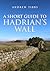 A Short Guide to Hadrian's ...