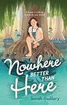 Nowhere Better Than Here by Sarah Guillory Nowhere Better Than Here by Sarah Guillory