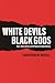 White Devils, Black Gods: Race, Masculinity, and Religious Codependency