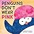 Penguins Don't Wear Pink