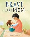 Brave Like Mom by Monica Acker