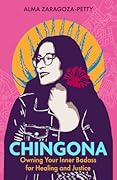Chingona: Owning Your Inner Badass for Healing and Justice