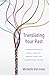 Translating Your Past: Finding Meaning in Family Ancestry, Genetic Clues, and Generational Trauma