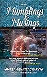 Mumblings & Musings by Anirban Bhattacharyya