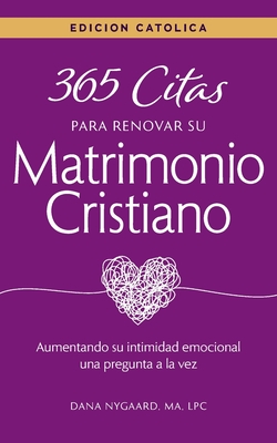 365 Citas para Renovar tu Matrimonio Cristiano: Edición Católica: Aumentando su intimidad emocional una pregunta a la vez (Spanish Edition)