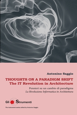 Thoughts on a Paradigm Shift / Pensieri su un cambio di paradigma: The IT Revolution in Architecture / La Rivoluzione Informatica in architettura