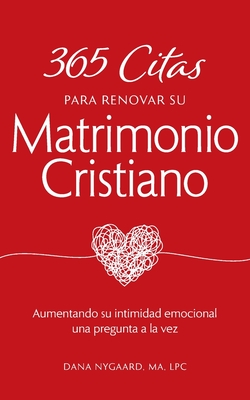 365 Citas para Renovar su Matrimonio Cristiano: Aumentando su intimidad emocional una pregunta a la vez (Spanish Edition)