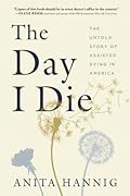 The Day I Die: The Untold Story of Assisted Dying in America