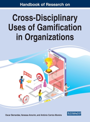 Handbook of Research on Cross-Disciplinary Uses of Gamification in Organizations (Advances in Business Strategy and Competitive Advantage)