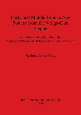 Early and Middle Bronze Age Pottery from the Volga-Don Steppe (BAR International)