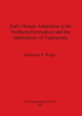 Early Human Adaptation in the Northern Hemisphere and the Implications of Taphonomy (BAR International)