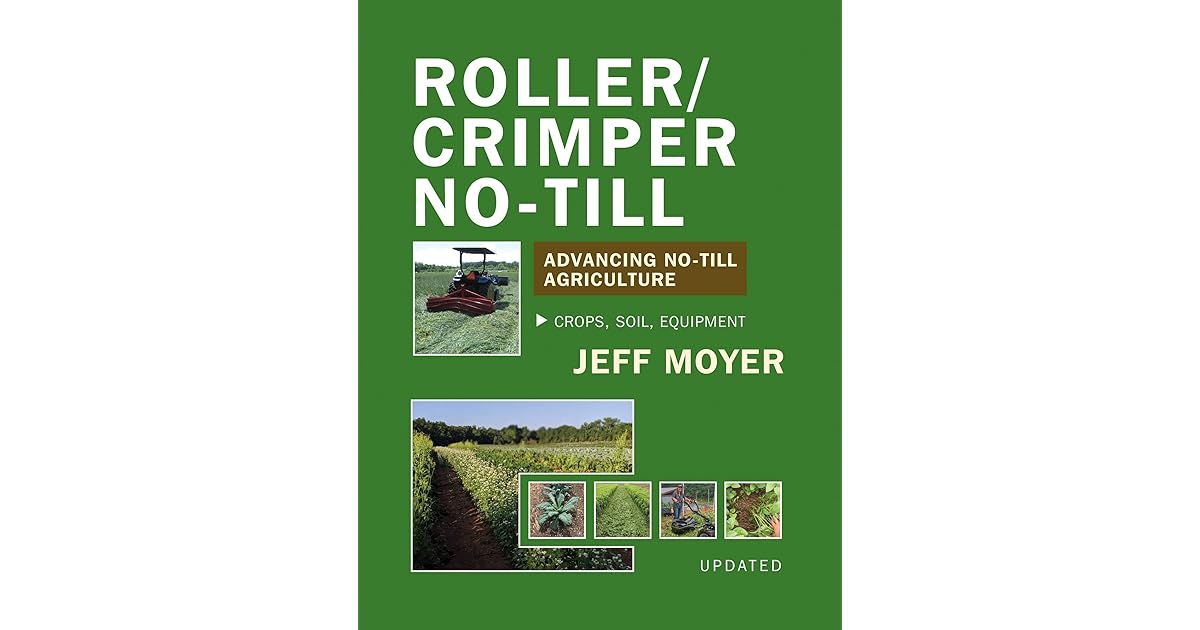 Roller/Crimper NoTill Advancing NoTill Agriculture by Jeff Moyer