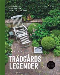 Trädgårdslegender : profilerna, livsverken, deras bästa råd (Hardcover)
