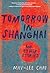 Tomorrow in Shanghai by May-lee Chai