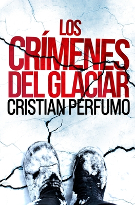 Portada de Los crímenes del glaciar, de Cristian Perfumo
