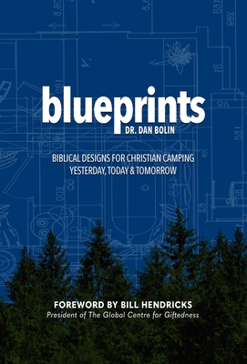 Blueprints: Biblical Designs for Christian Camping: Yesterday, Today and Tomorrow