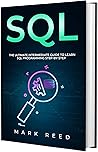 SQL: The Ultimate Intermediate Guide to Learning SQL Programming Step by Step (Computer Programming)