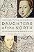 Daughters of the North: Jean Gordon and Mary, Queen of Scots