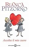 Ascolta il mio cuore by Bianca Pitzorno Ascolta il mio cuore by Bianca Pitzorno