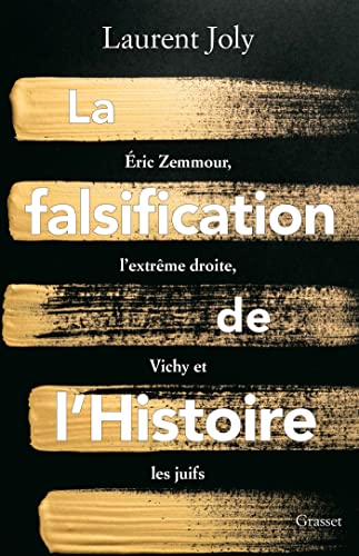 La falsification de l'Histoire : Eric Zemmour, l'extrême droite, Vichy et les juifs (Paperback)