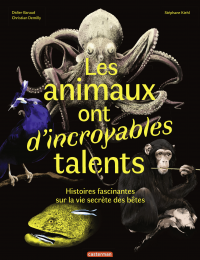 Les animaux ont d'incroyables talents : histoires fascinantes sur la vie secrète des bêtes (Paperback)
