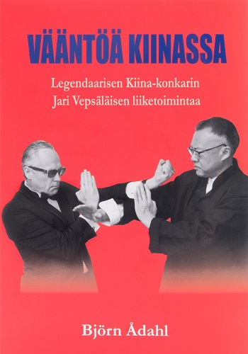 Vääntöä Kiinassa : Legendaarisen Kiina-konkarin Jari Vepsäläisen liiketoimintaa
