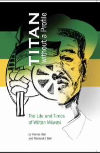 Titan Without a Profile:  The Life and Times of Wilton Mkwayi