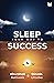 Sleep Your Way to Success