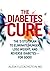 The Diabetes Cure: The 5-Step Plan to Eliminate Hunger, Lose Weight, and Reverse Diabetes--for Good!