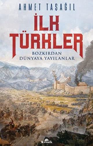 İlk Türkler - Bozkırdan Dünyaya Yayılanlar (Paperback)