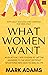 What Women Want by Mark    Adams