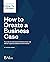 How to Create a Business Case by Steven Haines