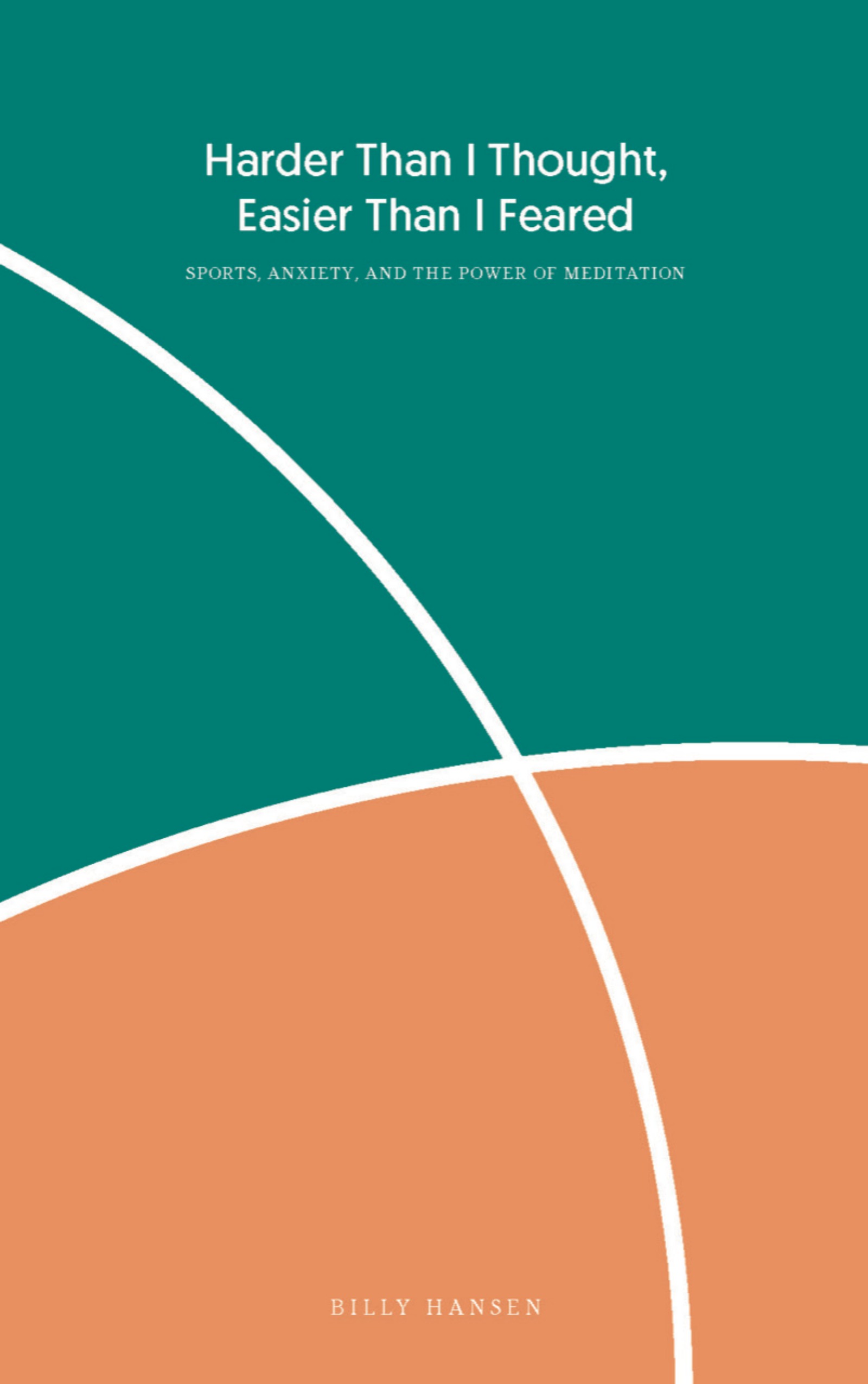 Harder Than I Thought, Easier Than I Feared - Sports, Anxiety, and the Power of Meditation