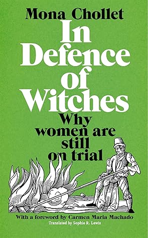 In Defence of Witches: The Legacy of the Witch Hunts and Why Women Are Still on Trial