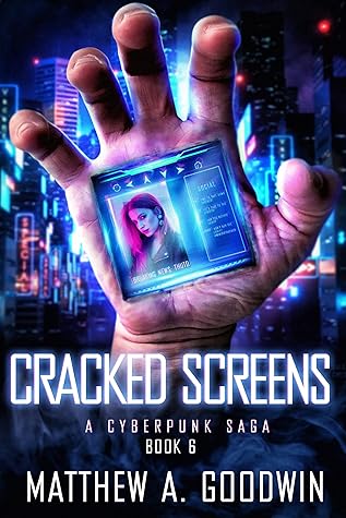 Cracked Screens (A Cyberpunk Saga #6)
