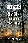 Between the Birches by K.P. Roberson