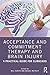 Acceptance and Commitment Therapy and Brain Injury by Will Curvis
