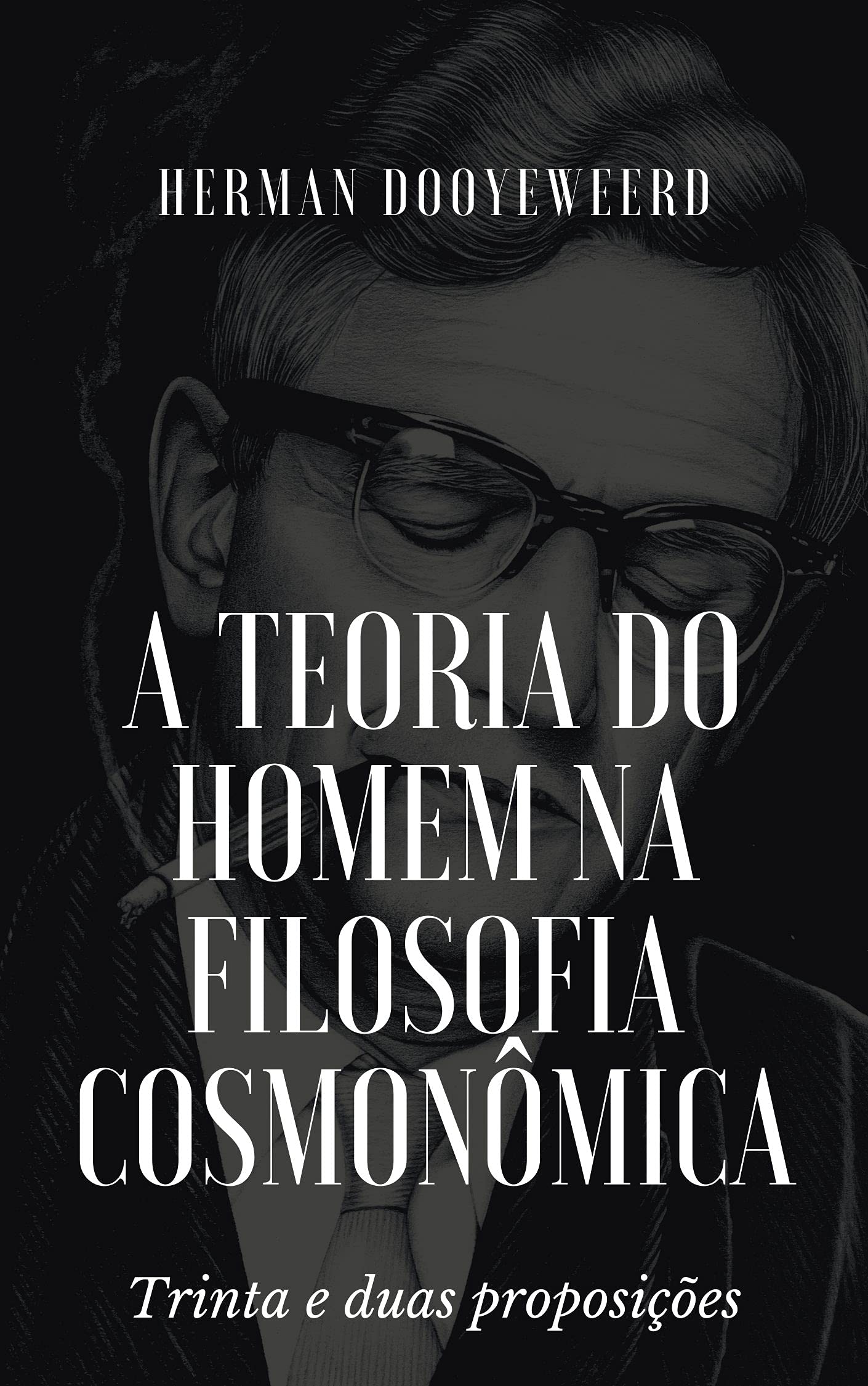 A teoria do homem na filosofia cosmonômica: Trinta e duas proposições (Portuguese Edition)