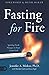 Fasting for Fire: Igniting ...