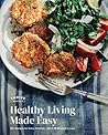 Healthy Living Made Easy: 60+ Recipes for Every Lifestyle--All in 30 Minutes or Less