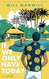 If We Only Have Today If We Only Have Today