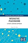 Interactive Peacemaking: A People-Centered Approach (Routledge Studies in Peace and Conflict Resolution)
