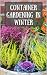 Container Gardening in Winter, how to make your containers lo... by Mark Shorter