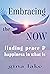 Embracing the Now by Gina Lake